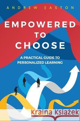 Empowered to Choose: Teaching Students to Personalize Learning Andrew Easton 9781956306378 Dave Burgess Consulting - książka