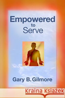 Empowered to Serve Judy Vernon Gilmore Gary B. Gilmore 9781731354938 Independently Published - książka