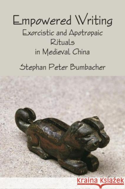 Empowered Writing : Exorcistic and Apotropaic Rituals in Medieval China Stephan Peter Bumbacher 9781931483230 Three Pine Press - książka