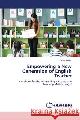 Empowering a New Generation of English Teacher Bodyk, Ostap 9786207844807 LAP Lambert Academic Publishing - książka