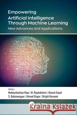 Empowering Artificial Intelligence Through Machine Learning: New Advances and Applications Nedunchezhian Raju M. Rajalakshmi Dinesh Goyal 9781774638125 Apple Academic Press - książka