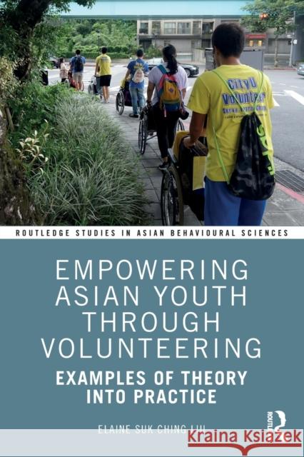 Empowering Asian Youth Through Volunteering: Examples of Theory Into Practice Elaine S. C. Liu 9781138106444 Routledge - książka