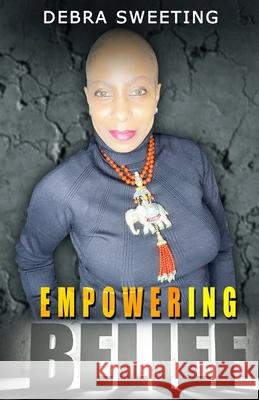 Empowering Belief Debra Sweeting 9780998689173 Admirable Publishing LLC - książka