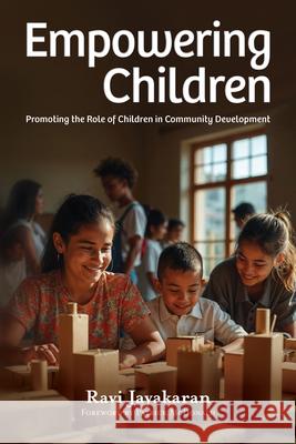 Empowering Children: Promoting the Role of Children in Community Development Ravi Jayakaran 9781645086703 William Carey Publishing - książka