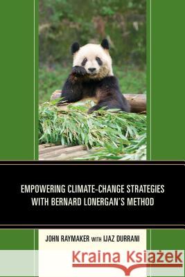 Empowering Climate-Change Strategies with Bernard Lonergan's Method Raymaker, John 9780761865124 University Press of America - książka