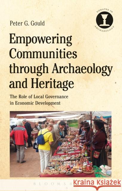 Empowering Communities Through Archaeology and Heritage: The Role of Local Governance in Economic Development Peter G. Gould Richard Hodges 9781350036222 Bloomsbury Academic - książka