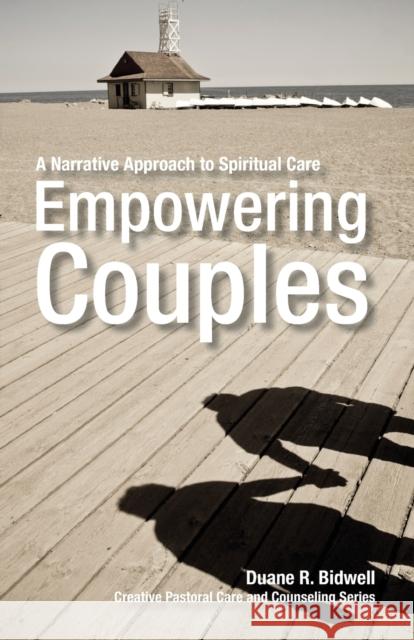 Empowering Couples: A Narrative Approach to Spiritual Care Bidwell, Duane R. 9780800663421 Fortress Press - książka