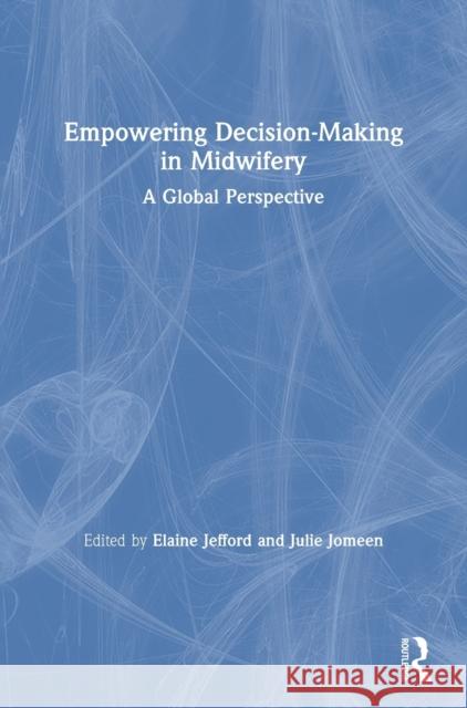 Empowering Decision-Making in Midwifery: A Global Perspective Jefford, Elaine 9780367027261 Routledge - książka