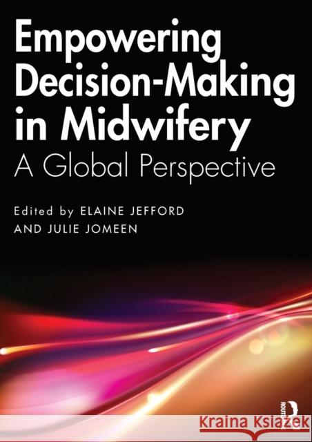 Empowering Decision-Making in Midwifery: A Global Perspective Jefford, Elaine 9780367027285 Routledge - książka