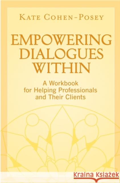 Empowering Dialogues Within: A Workbook for Helping Professionals and Their Clients Cohen-Posey, Kate 9780470281932 John Wiley & Sons - książka