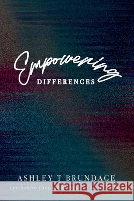 Empowering Differences: Leveraging Your Differences To Impact Change Ashley T Brundage, Whitney Brundage, Brandi Lai 9781736087138 Empowering Differences Inc - książka
