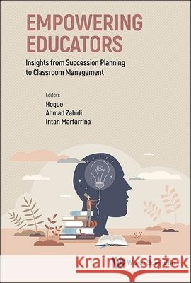 Empowering Educators: Insights from Succession Planning to Classroom Management Kazi Enamul Hoque Ahmad Zabidi Abdul Razak Intan Marfarrina Omar 9789811294723 World Scientific Publishing Co Pte Ltd - książka
