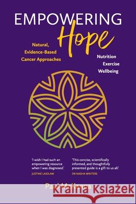 Empowering Hope - Natural, Evidence-Based Cancer Approaches: Natural, Evidence-Based Cancer Approaches Paul McKenna 9780645080445 Colourfield Design - książka