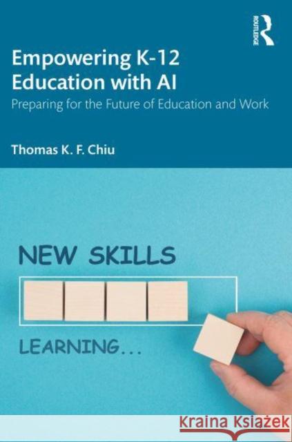 Empowering K-12 Education with AI Thomas K. F. (The Chinese University of Hong Kong) Chiu 9781032811543 Taylor & Francis Ltd - książka