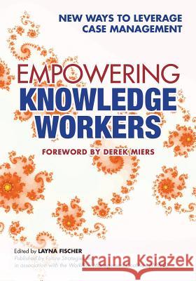 Empowering Knowledge Workers: New Ways to Leverage Case Management Keith D. Swenson Steinar Carlsen Nathaniel Palmer 9780984976478 Future Strategies Incorporated - książka