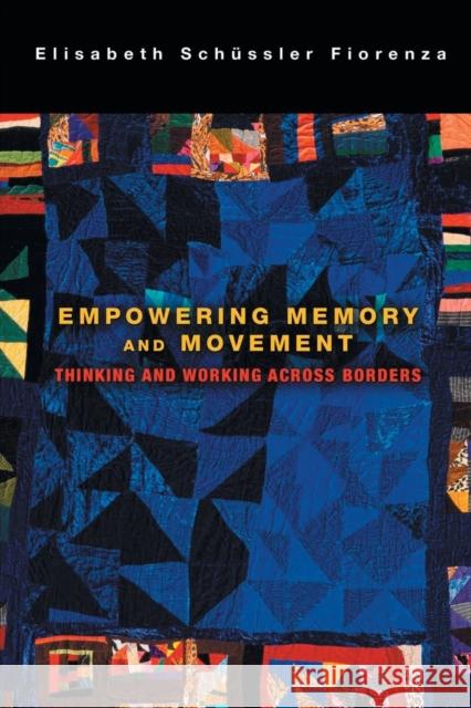 Empowering Memory and Movement: Thinking and Working across Borders Fiorenza, Elisabeth Schussler 9781451481815 Fortress Press - książka