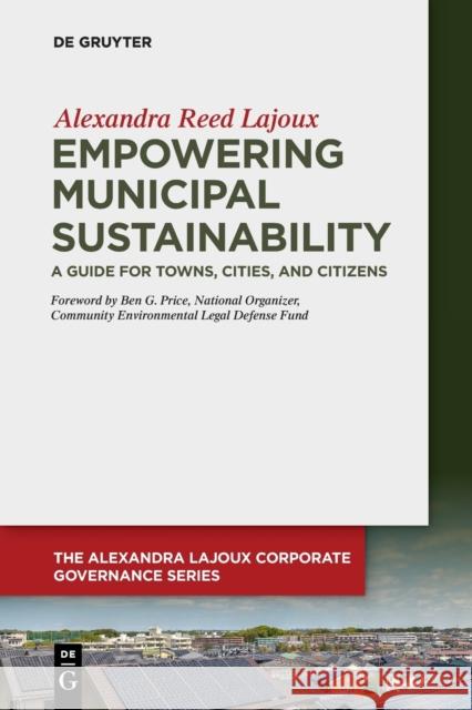 Empowering Municipal Sustainability: A Guide for Towns, Cities, and Citizens Lajoux, Alexandra Reed 9783110689815 de Gruyter - książka