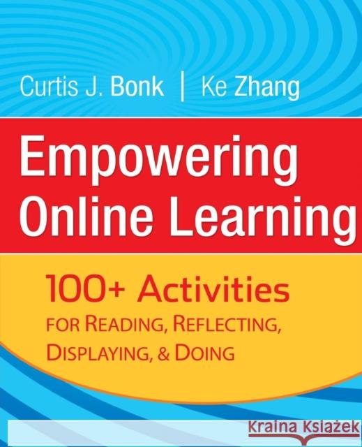 Empowering Online Learning: 100+ Activities for Reading, Reflecting, Displaying, and Doing Bonk, Curtis J. 9780787988043 Jossey-Bass - książka