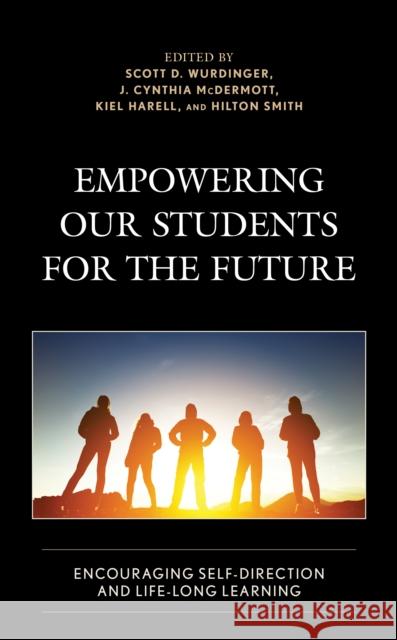 Empowering Our Students for the Future: Encouraging Self-Direction and Life-Long Learning Wurdinger, Scott D. 9781475845808 Rowman & Littlefield Publishers - książka