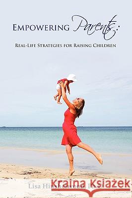 Empowering Parents: Real-Life Strategies for Raising Children Lisa Hinshelwood, Ph.D. 9780557362493 Lulu.com - książka