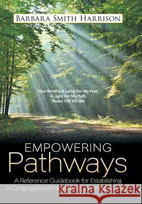 Empowering Pathways: A Reference Guidebook for Establishing a Congregational Health and Wellness Ministry Barbara Smith Harrison 9781512799187 WestBow Press - książka