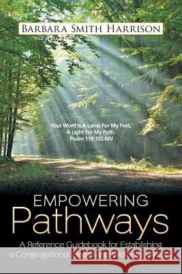 Empowering Pathways: A Reference Guidebook for Establishing a Congregational Health and Wellness Ministry Barbara Smith Harrison 9781512799194 WestBow Press - książka