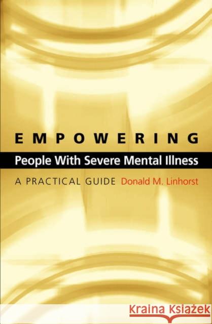 Empowering People with Severe Mental Illness : A Practical Guide Donald M. Linhorst 9780195171877 Oxford University Press - książka