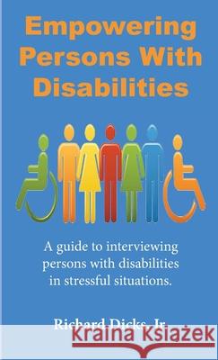 Empowering Persons With Disabilities: A guide to interviewing persons with disabilities in stressful situation Richard Dicks, Jr 9781886591271 Blue Creek Press - książka