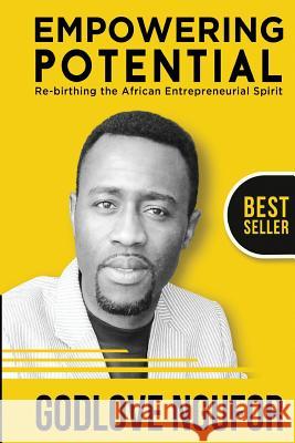 Empowering Potential: Re-Birthing The African Entrepreneurial Spirit Ngufor, Godlove 9780993799907 Empowering Potential Inc. - książka