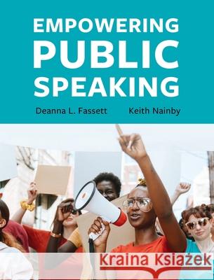 Empowering Public Speaking Deanna L. Fassett Keith Nainby 9781516576111 Cognella Academic Publishing - książka