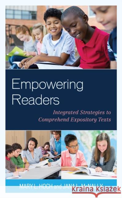 Empowering Readers: Integrated Strategies to Comprehend Expository Texts Mary L. Hoch Jana L. McNally 9781475851236 Rowman & Littlefield Publishers - książka