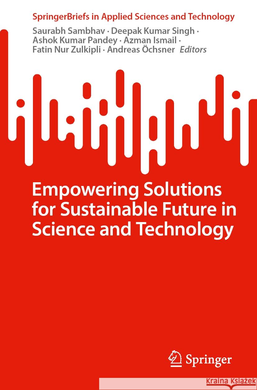 Empowering Solutions for Sustainable Future in Science and Technology Saurabh Sambhav Deepak Kumar Singh Ashok Kumar Pandey 9783031778360 Springer - książka