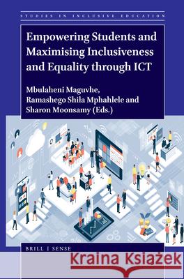 Empowering Students and Maximising Inclusiveness and Equality through ICT Mbulaheni Maguvhe, Ramashego Shila  Mphahlele, Sharon Moonsamy 9789004432505 Brill - książka