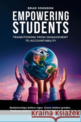Empowering Students: Transitioning from Management to Accountability Brad Johnson 9781959419259 Teachergoals Publishing - książka
