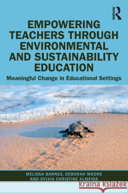 Empowering Teachers through Environmental and Sustainability Education: Meaningful Change in Educational Settings Barnes, Melissa 9780367370404 Routledge - książka