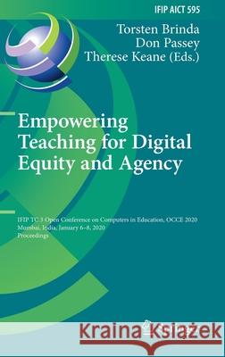 Empowering Teaching for Digital Equity and Agency: Ifip Tc 3 Open Conference on Computers in Education, Occe 2020, Mumbai, India, January 6-8, 2020, P Torsten Brinda Don Passey Therese Keane 9783030598464 Springer - książka