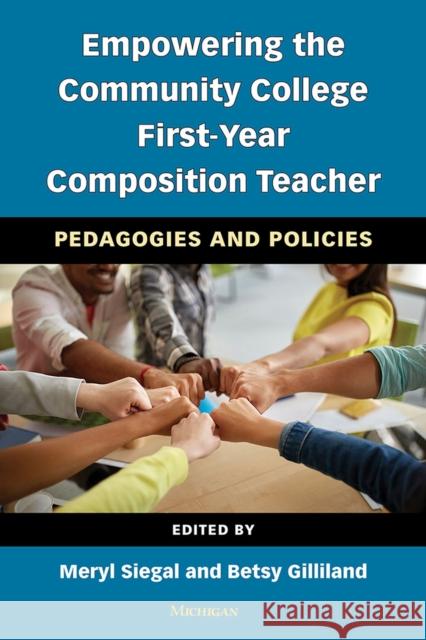 Empowering the Community College First-Year Composition Teacher: Pedagogies and Policies Meryl Siegal Elizabeth Gilliland 9780472037919 University of Michigan Press ELT - książka