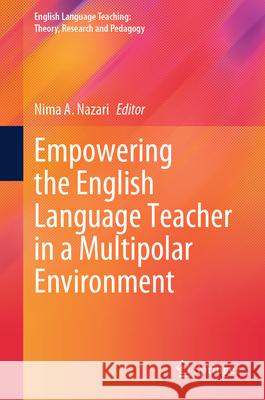 Empowering the English Language Teacher in a Multipolar Environment  9789819648382 Springer Nature Singapore - książka