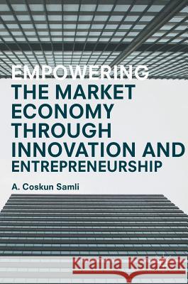 Empowering the Market Economy Through Innovation and Entrepreneurship Samli, A. Coskun 9781137564214 Palgrave MacMillan - książka