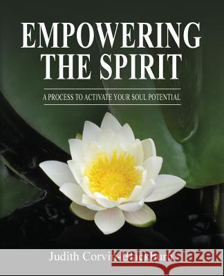 Empowering The Spirit: A Process to Activate Your Soul Potential Corvin-Blackburn, Judith 9780615699110 Healing Concepts Publishing - książka