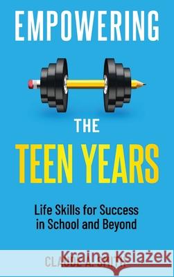 Empowering the Teen Years: Life Skills for Success in School and Beyond Claude Smith 9781963520019 Quickening Publishing - książka