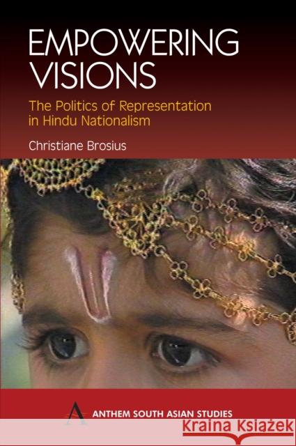 Empowering Visions: The Politics of Representation in Hindu Nationalism Brosius, Christiane 9781843311348 Anthem Press - książka