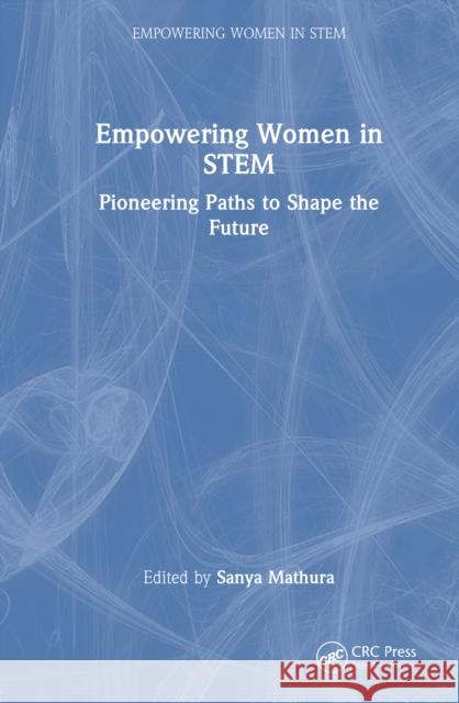 Empowering Women in Stem: Pioneering Paths to Shape the Future Sanya Mathura 9781041007128 CRC Press - książka