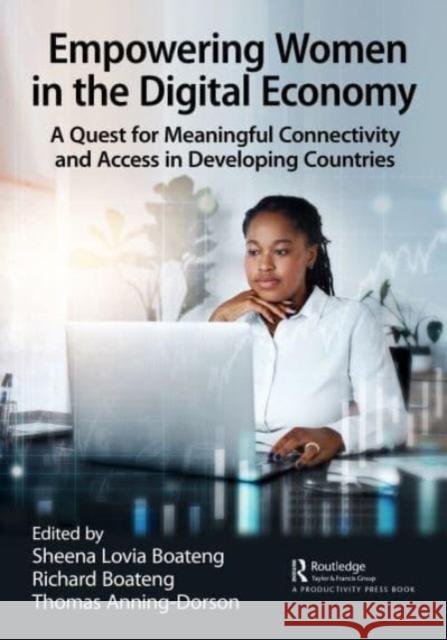 Empowering Women in the Digital Economy: A Quest for Meaningful Connectivity and Access in Developing Countries Sheena Lovia Boateng Richard Boateng Thomas Anning-Dorson 9781032298498 Taylor & Francis Ltd - książka
