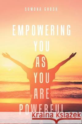 Empowering You As You Are Powerful Sumona Ghosh   9781959224648 Prime Seven Media - książka