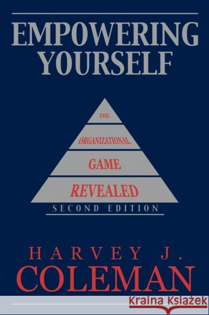 Empowering Yourself: The Organizational Game Revealed Coleman, Harvey J. 9781449080341 Authorhouse - książka
