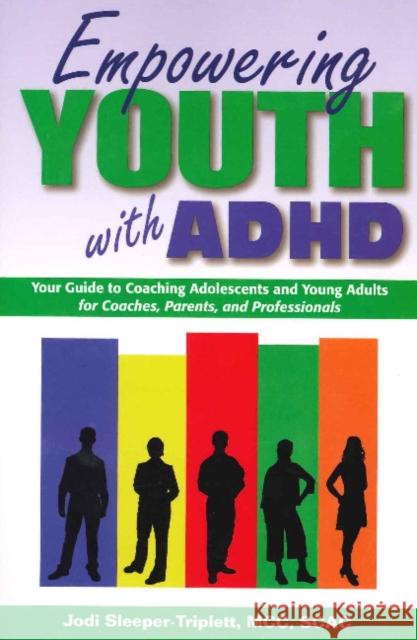 Empowering Youth with ADHD: Your Guide to Coaching Adolescents and Young Adults for Coaches, Parents, and Professionals Jodi Sleeper-Triplett 9781886941960 Specialty Press (FL) - książka