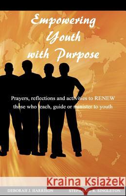 Empowering Youth with Purpose: Prayers, reflections and activities for those who teach, guide or minister to youth Singleton, Stephanie R. 9781463560768 Createspace - książka