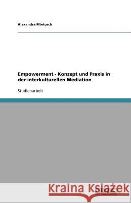 Empowerment - Konzept und Praxis in der interkulturellen Mediation Alexandra Mietusch 9783640734467 Grin Verlag - książka