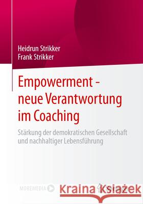 Empowerment - neue Verantwortung im Coaching: Stärkung der demokratischen Gesellschaft und nachhaltiger Lebensführung Heidrun Strikker, Frank Strikker 9783658472351 Springer - książka